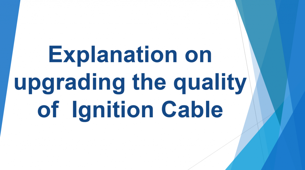 Explanation on upgrading the quality of Ignition Cable